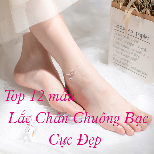 TOP 10 mẫu LẮC CHÂN BẠC CÓ CHUÔNG khiến nàng MÊ MẨN